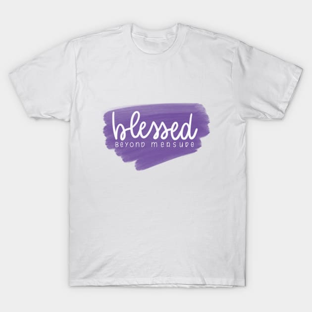 Blessed Beyond Measure Purple T-Shirt by janiejanedesign